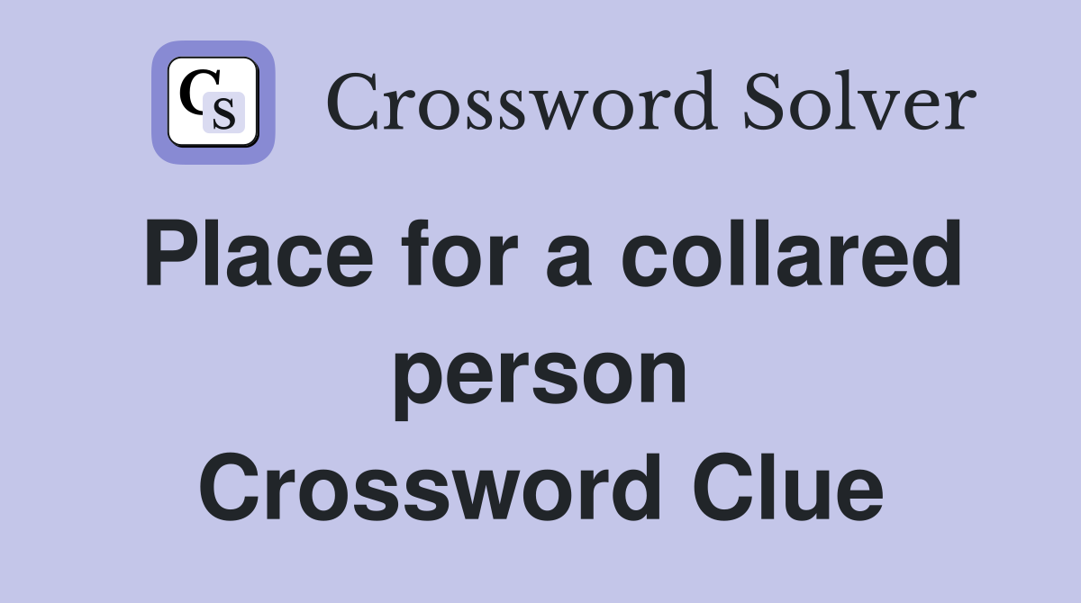 Place for a collared person Crossword Clue