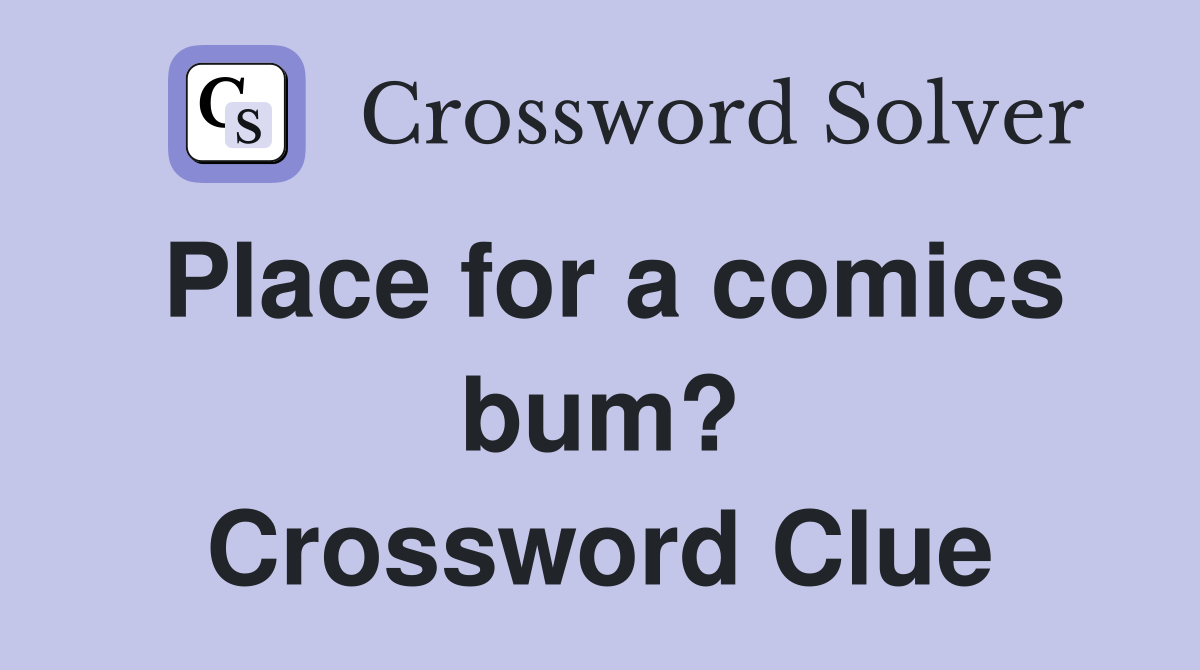 Place for a comics bum? Crossword Clue