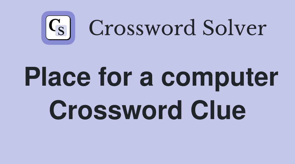 Place for a computer Crossword Clue