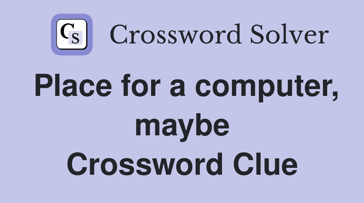 Place for a computer, maybe Crossword Clue