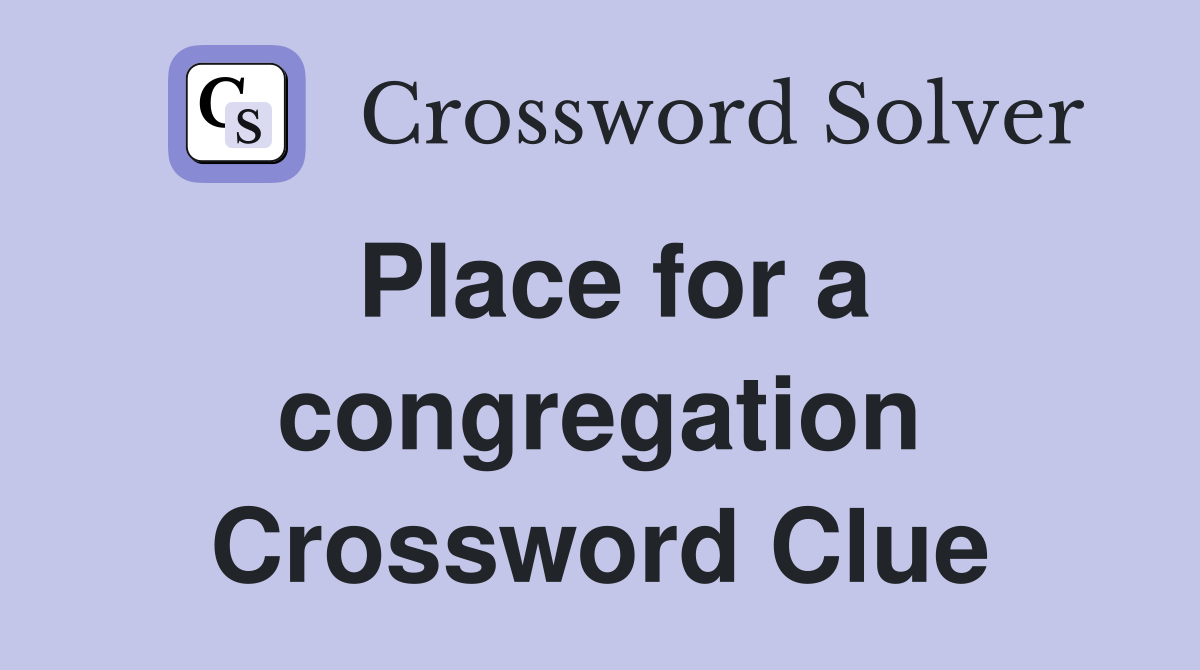 Place for a congregation Crossword Clue