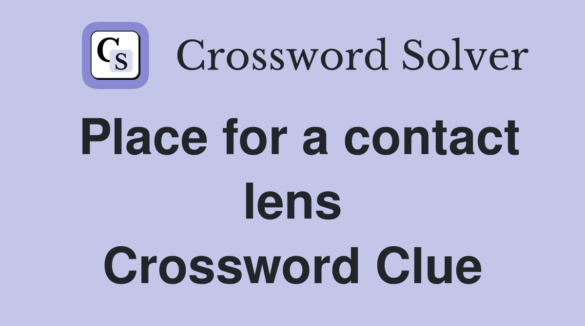 Place for a contact lens Crossword Clue