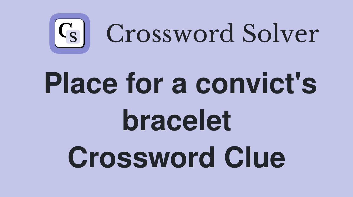 Place for a convict's bracelet Crossword Clue