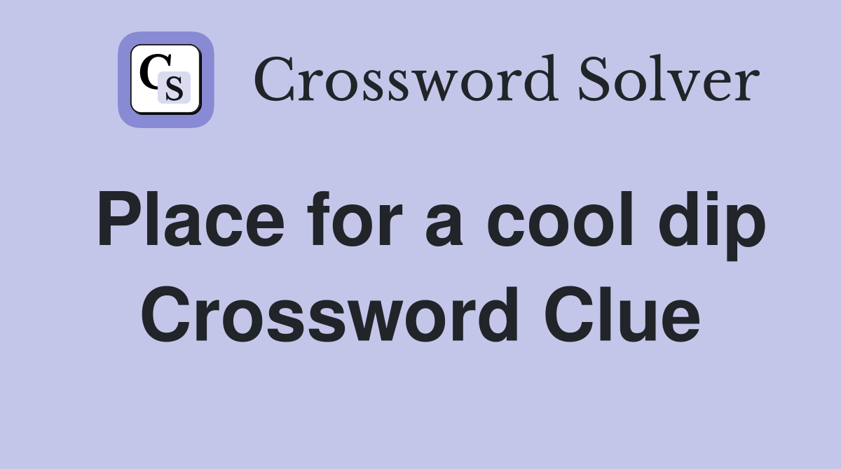 Place for a cool dip Crossword Clue