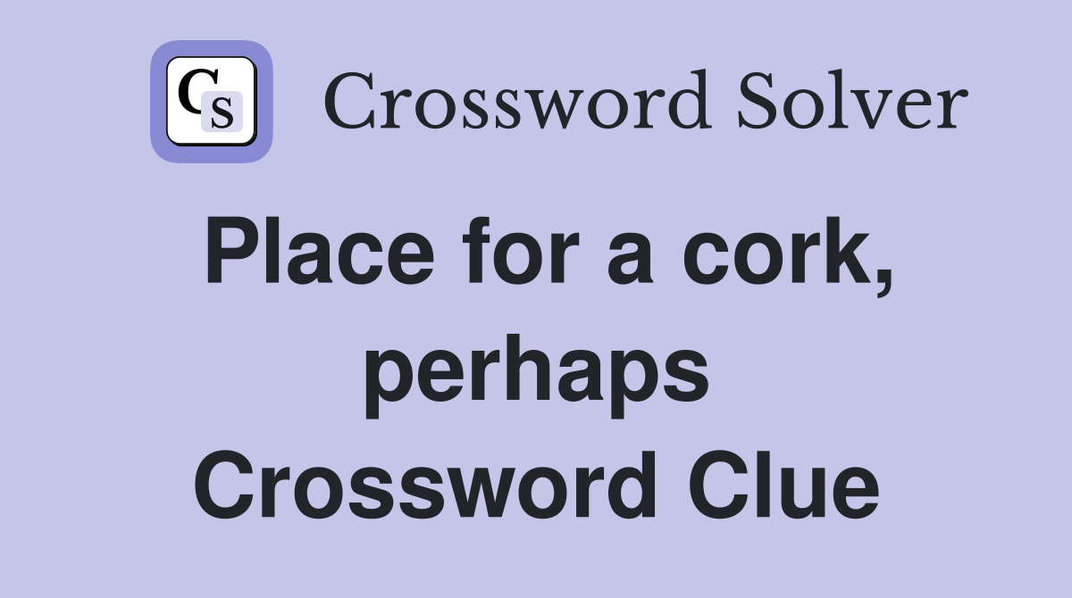 Place for a cork, perhaps Crossword Clue