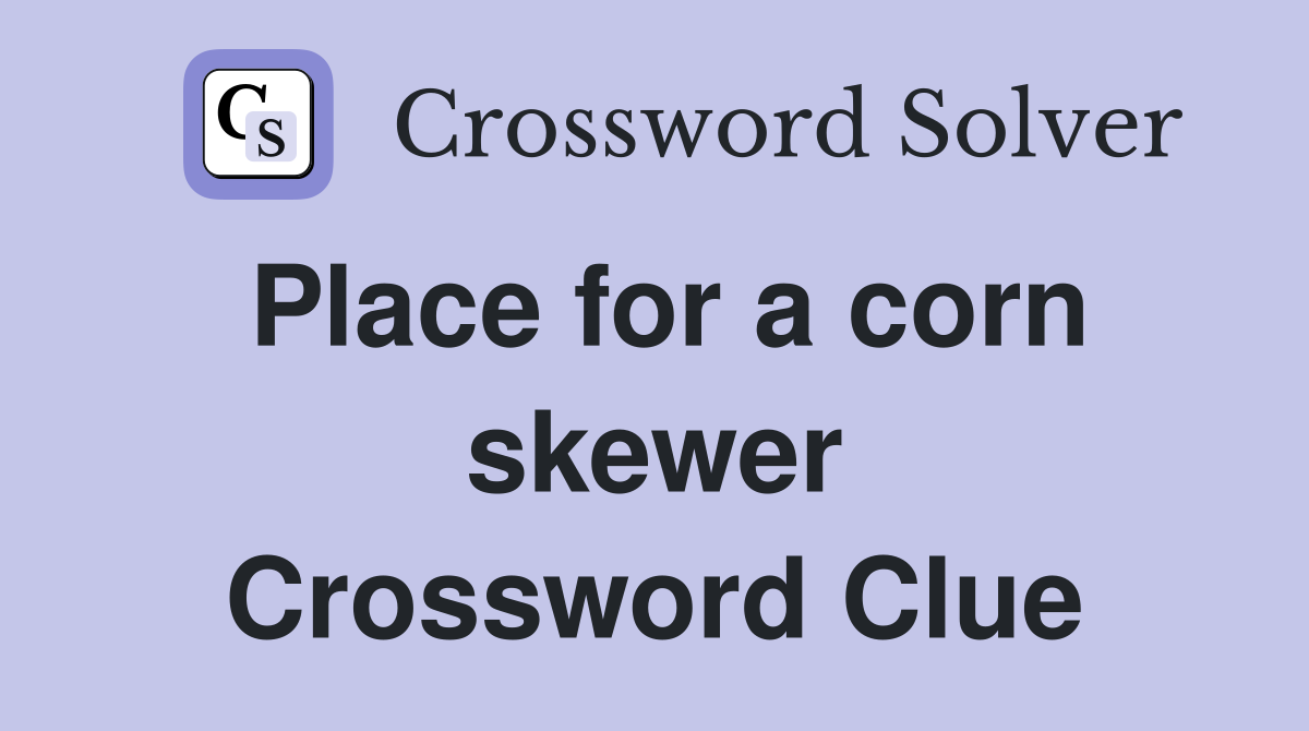 Place for a corn skewer Crossword Clue