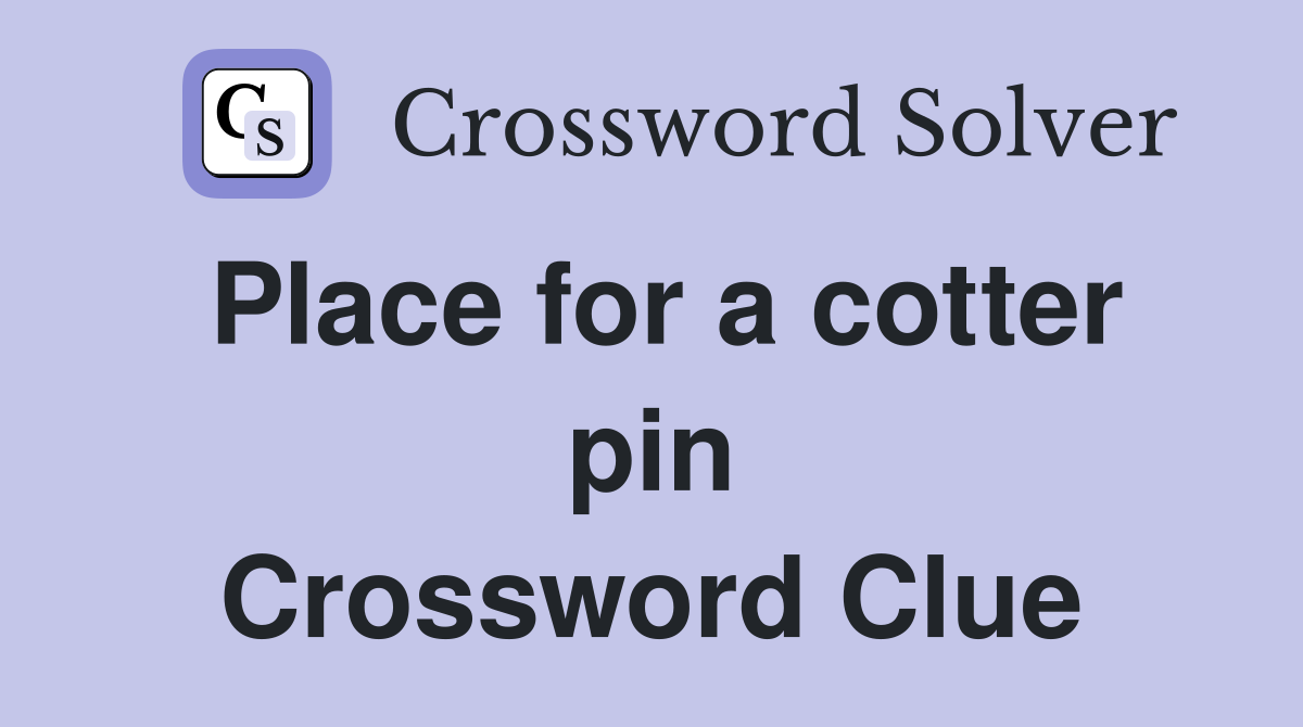 Place for a cotter pin Crossword Clue