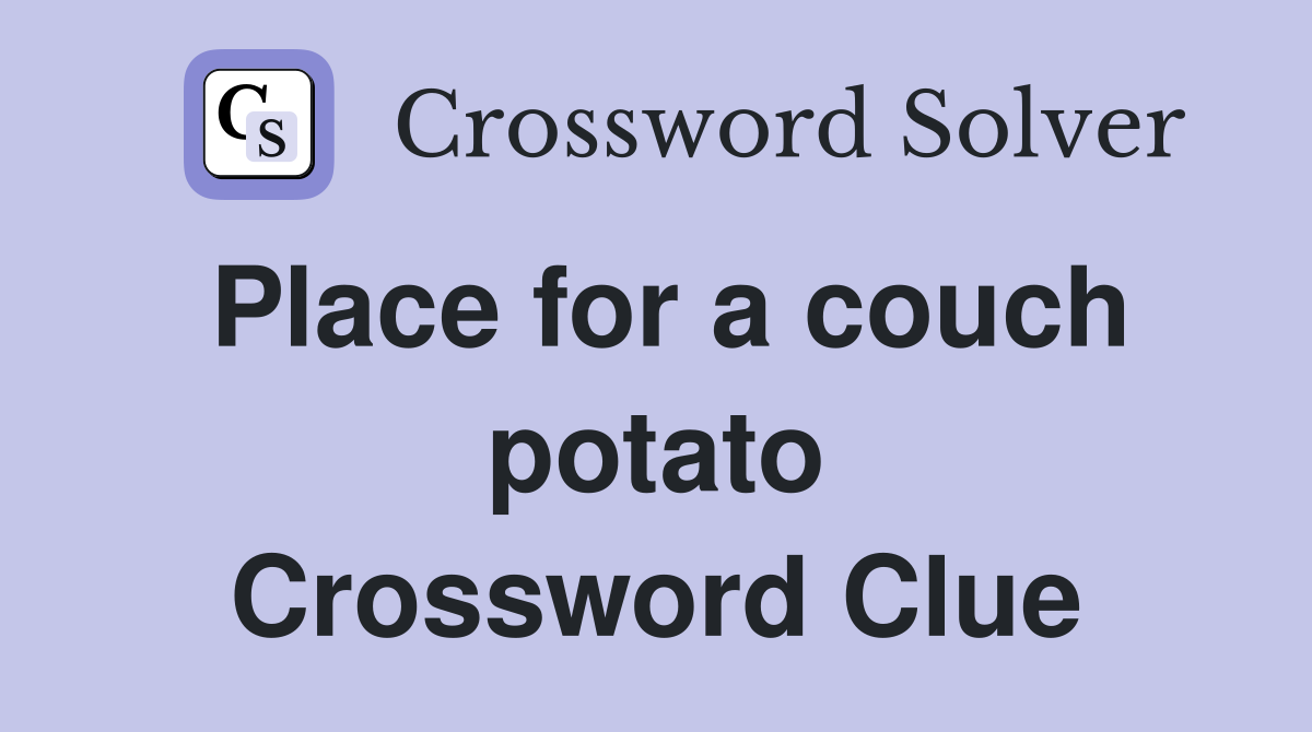 Place for a couch potato Crossword Clue