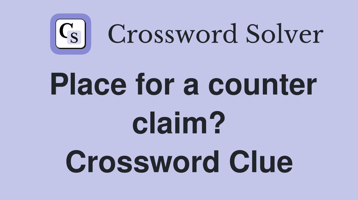 Place for a counter claim? Crossword Clue