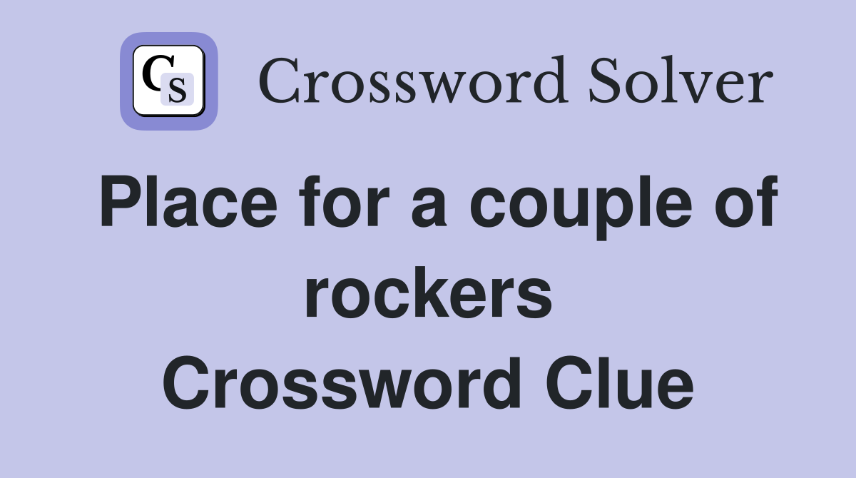 Place for a couple of rockers Crossword Clue