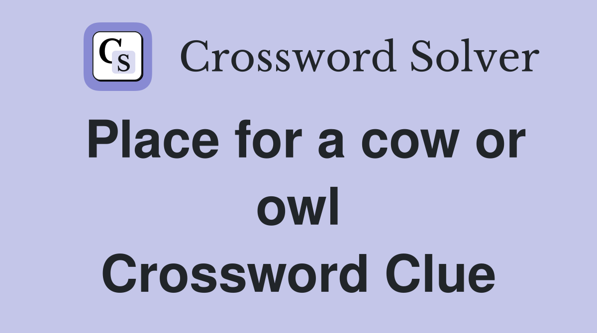 Place for a cow or owl Crossword Clue