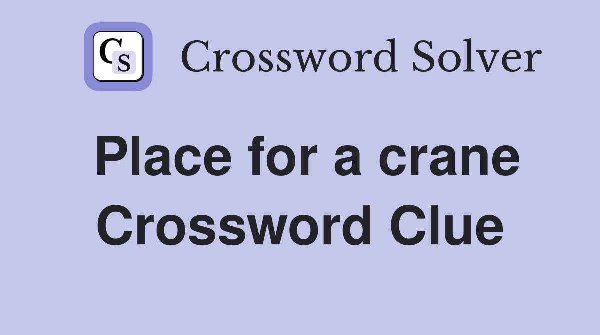 Place for a crane Crossword Clue