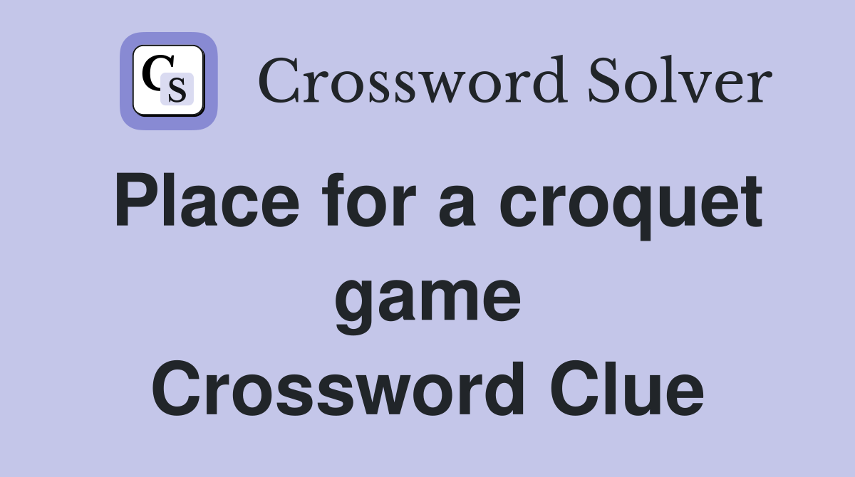 Place for a croquet game Crossword Clue