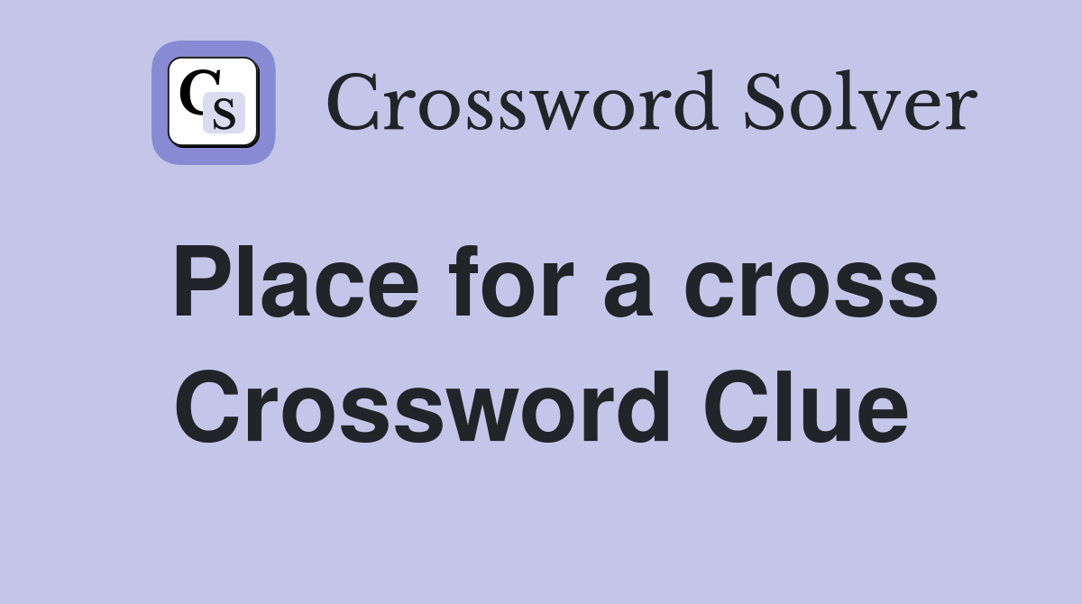 Place for a cross Crossword Clue