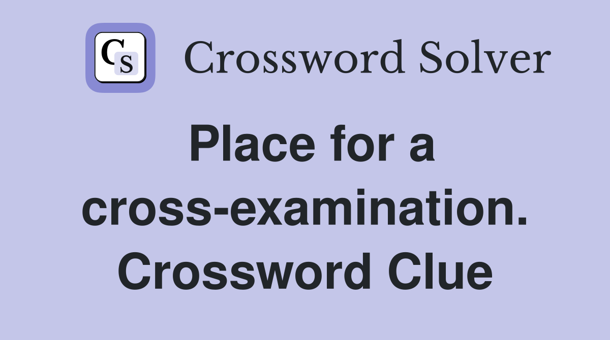 Place for a cross-examination. Crossword Clue