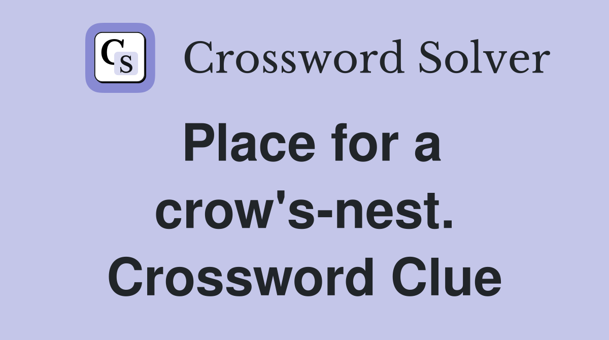 Place for a crow's-nest. Crossword Clue