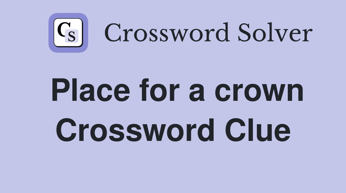 Place for a crown Crossword Clue