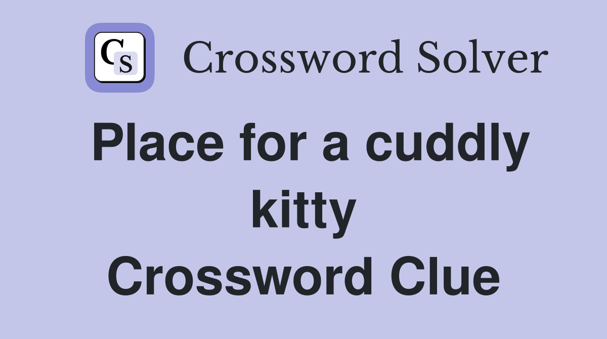 Place for a cuddly kitty Crossword Clue