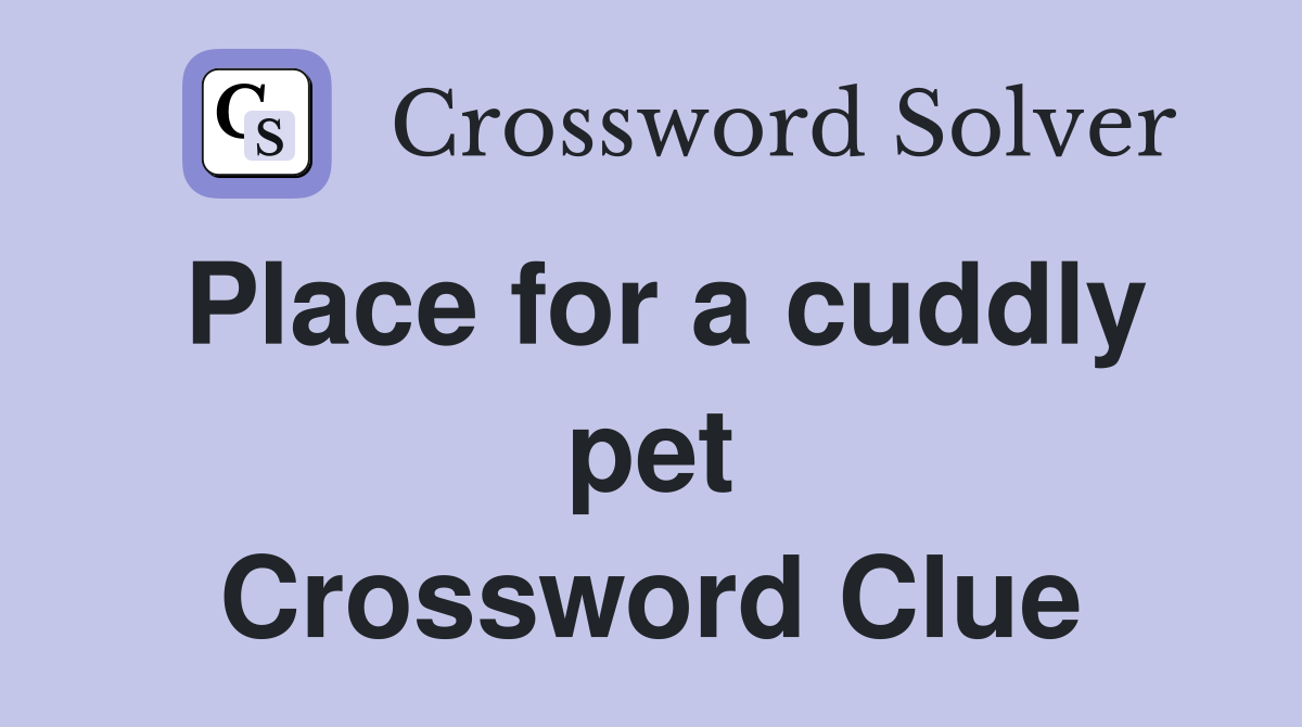 Place for a cuddly pet Crossword Clue