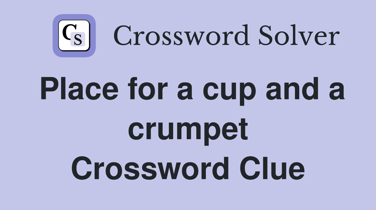 Place for a cup and a crumpet Crossword Clue