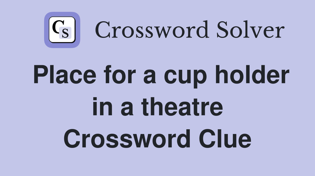 Place for a cup holder in a theatre Crossword Clue