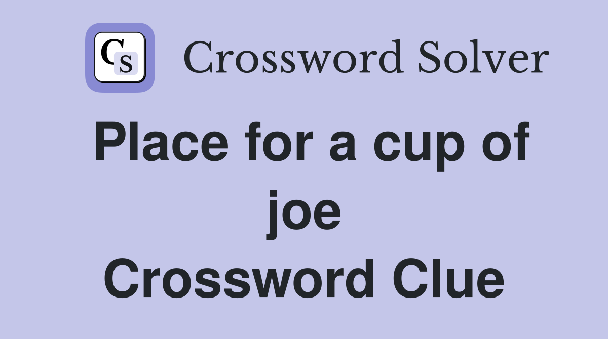 Place for a cup of joe Crossword Clue