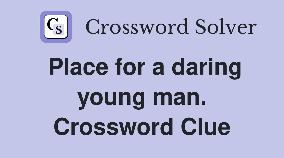 Place for a daring young man. Crossword Clue