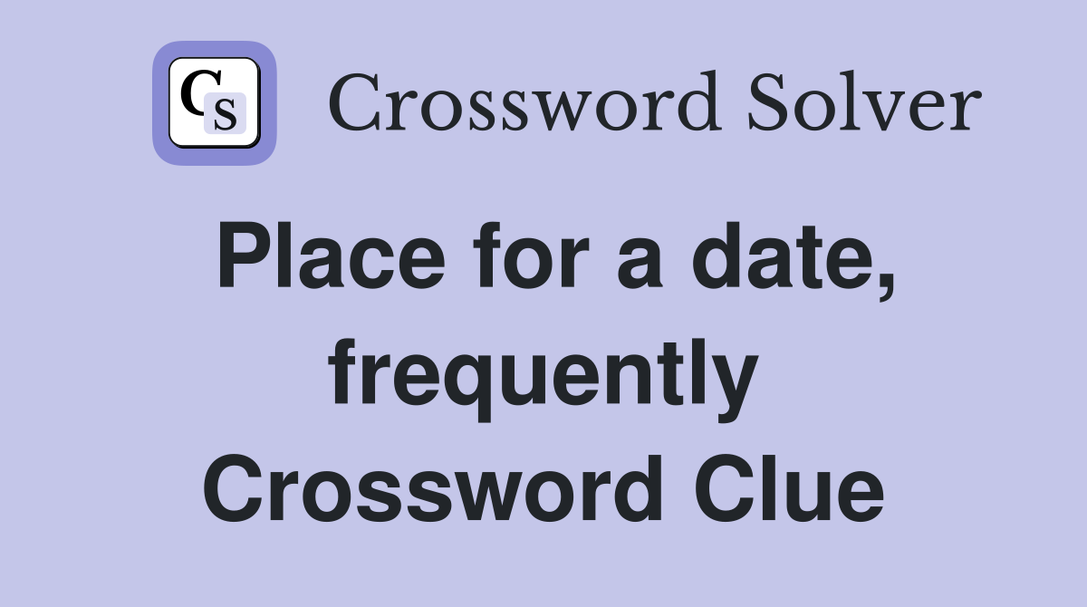 Place for a date, frequently Crossword Clue