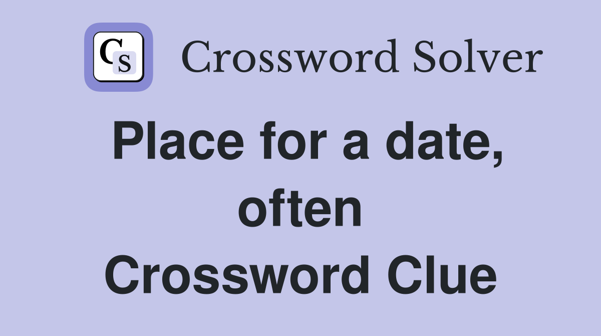 Place for a date, often Crossword Clue