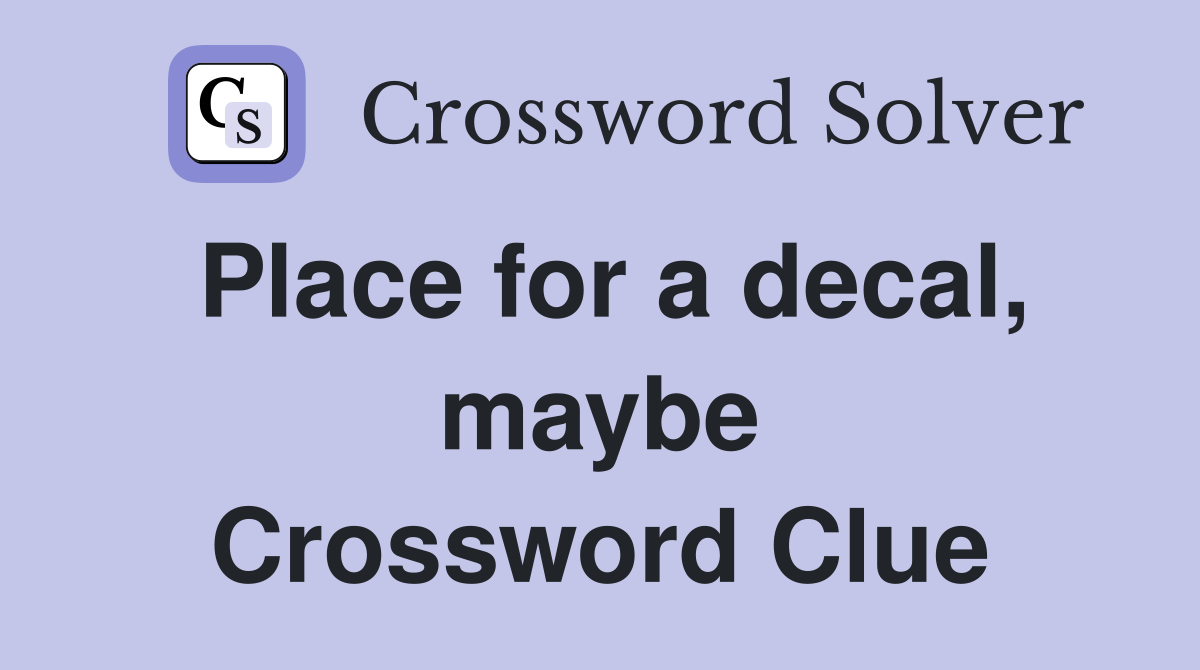 Place for a decal, maybe Crossword Clue
