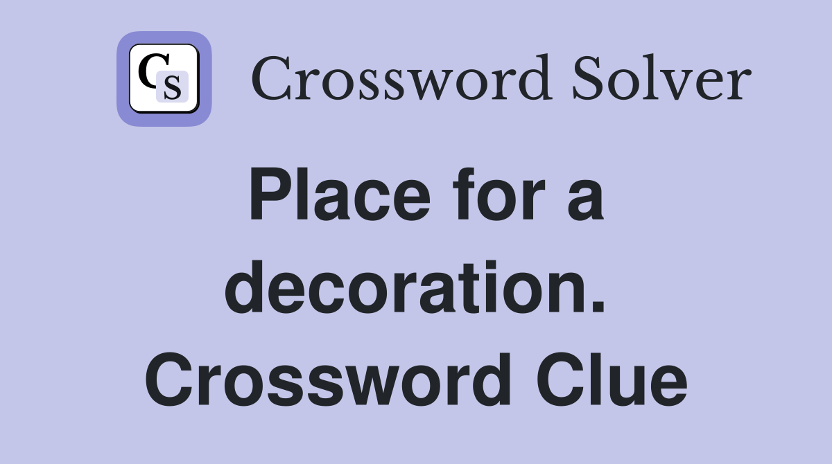 Place for a decoration. Crossword Clue