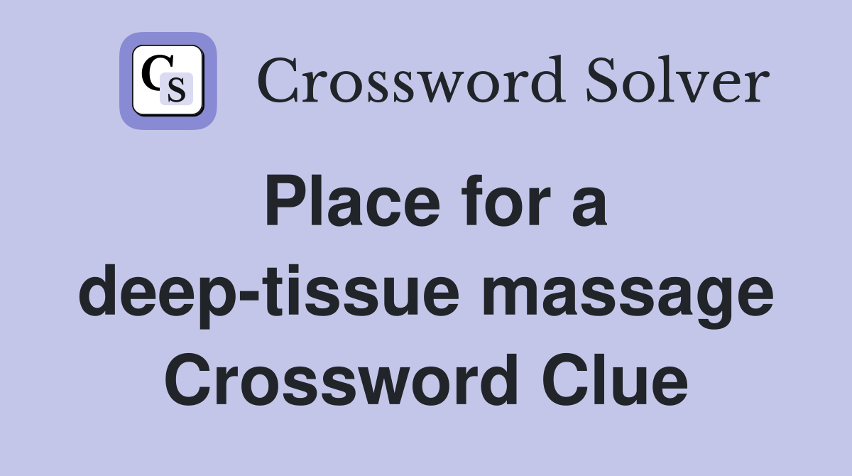 Place for a deep-tissue massage Crossword Clue