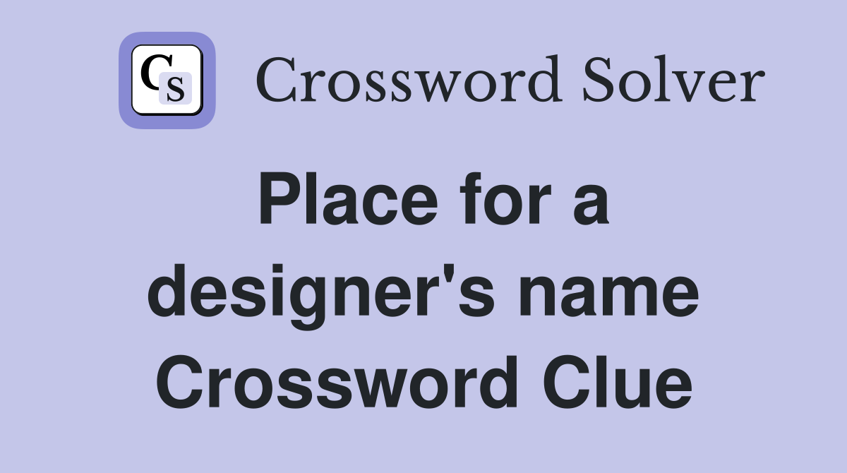 Place for a designer's name Crossword Clue