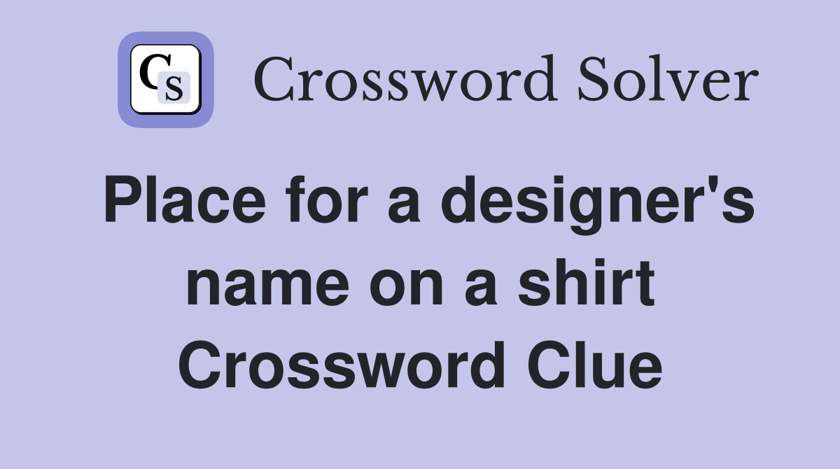 Place for a designer's name on a shirt Crossword Clue