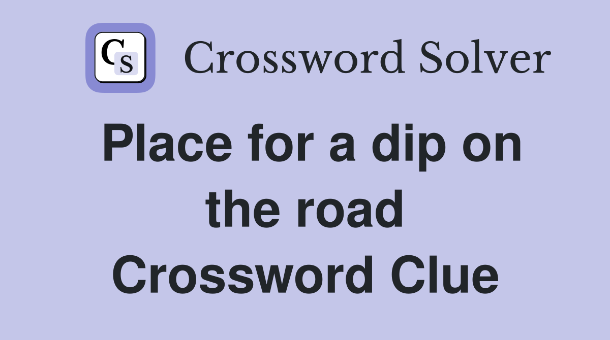 Place for a dip on the road Crossword Clue