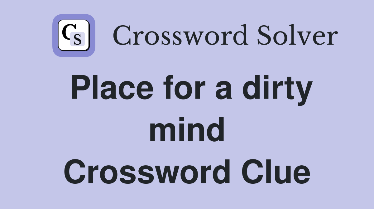 Place for a dirty mind Crossword Clue