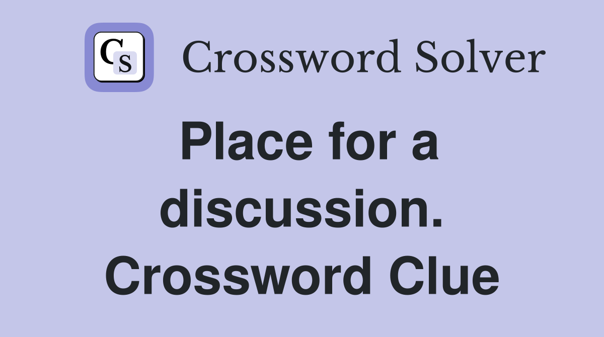 Place for a discussion. Crossword Clue