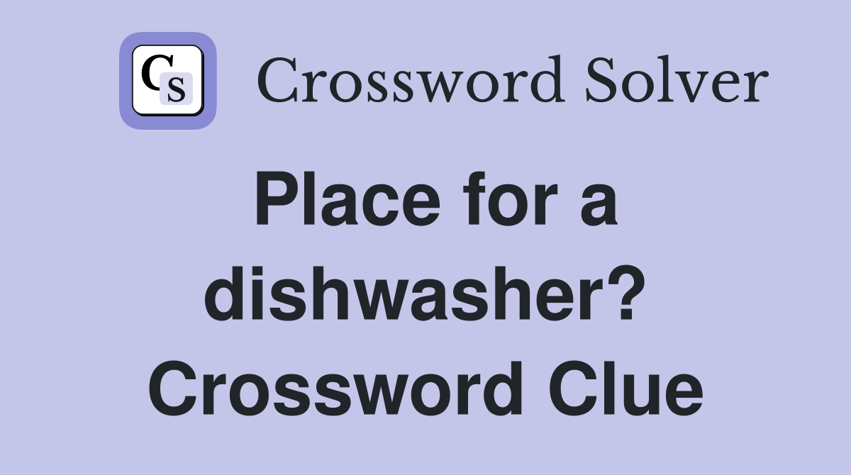 Place for a dishwasher? Crossword Clue