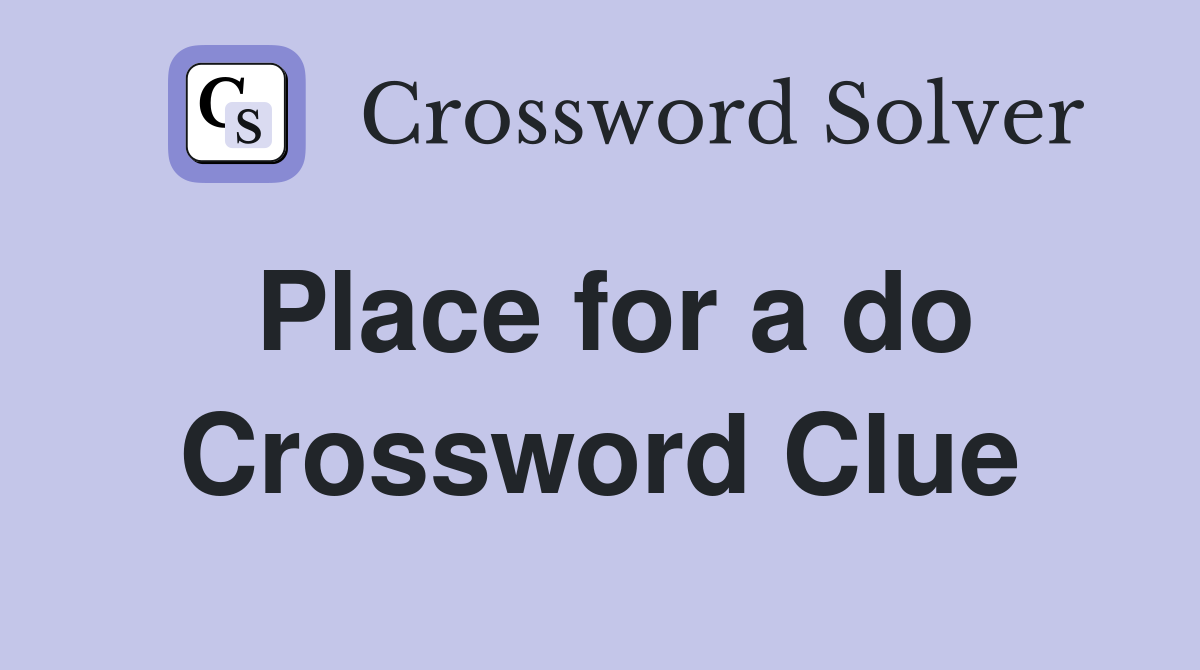 Place for a do Crossword Clue