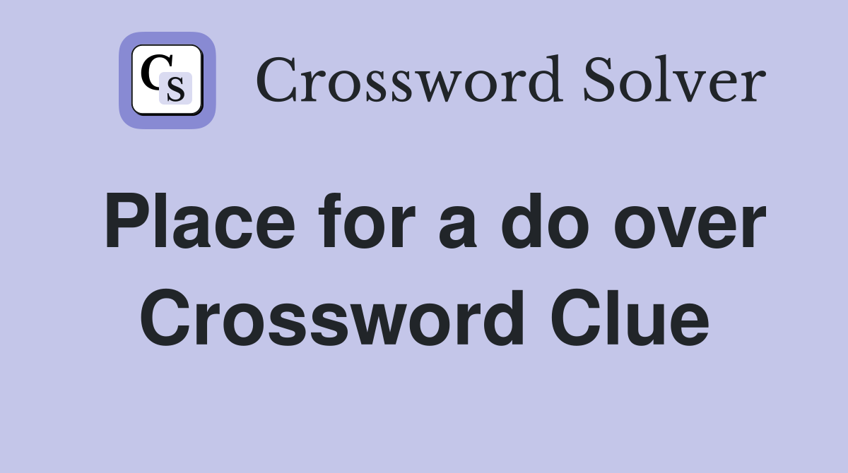 Place for a do over Crossword Clue
