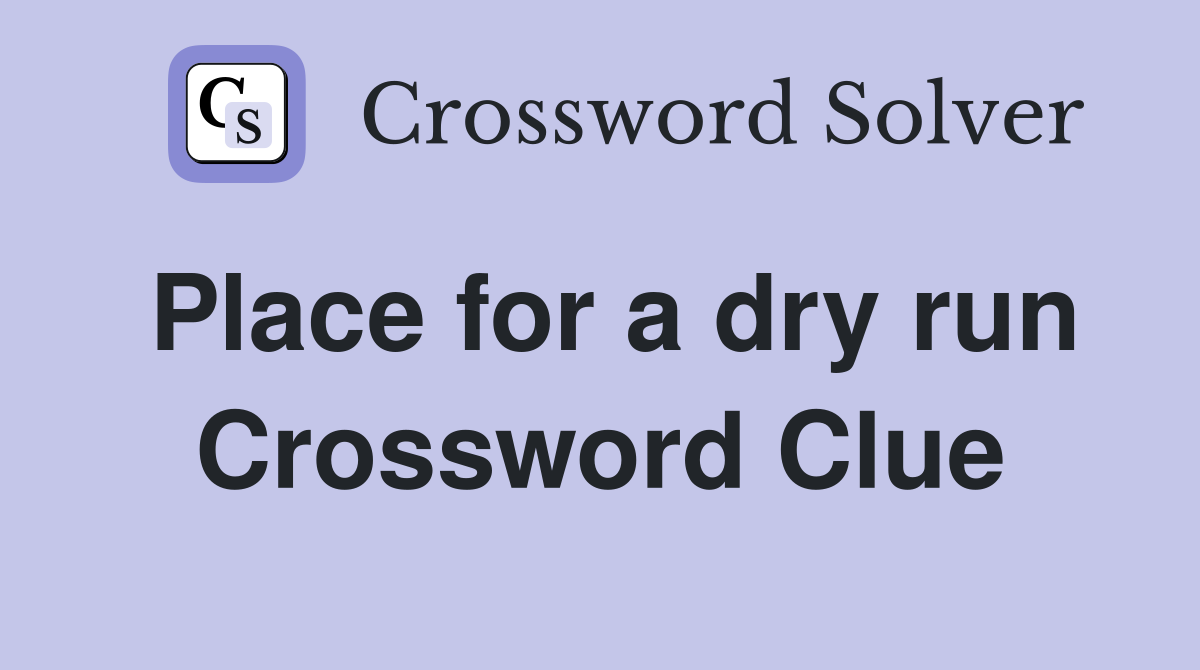 Place for a dry run Crossword Clue