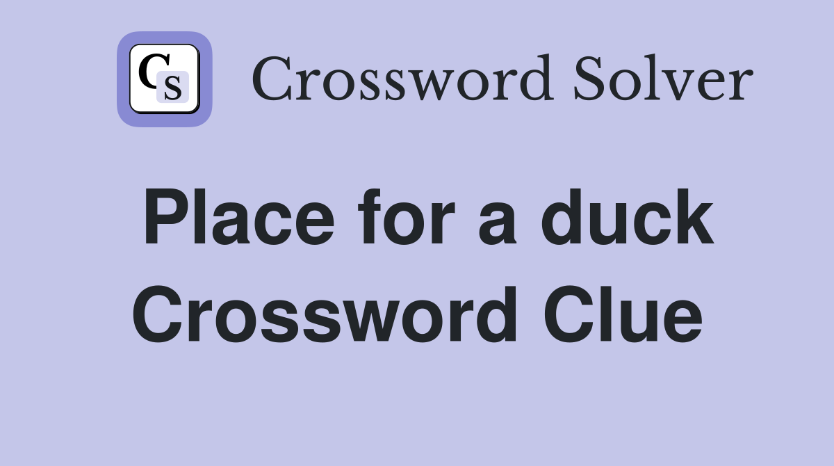 Place for a duck Crossword Clue