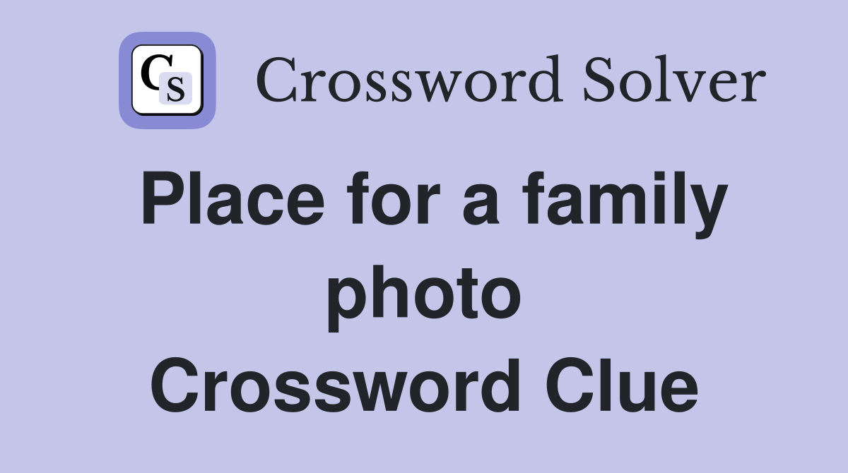 Place for a family photo Crossword Clue