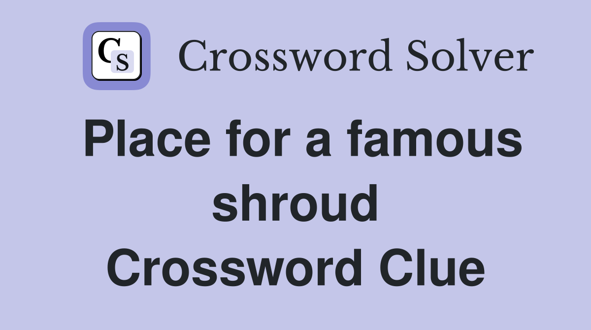 Place for a famous shroud Crossword Clue