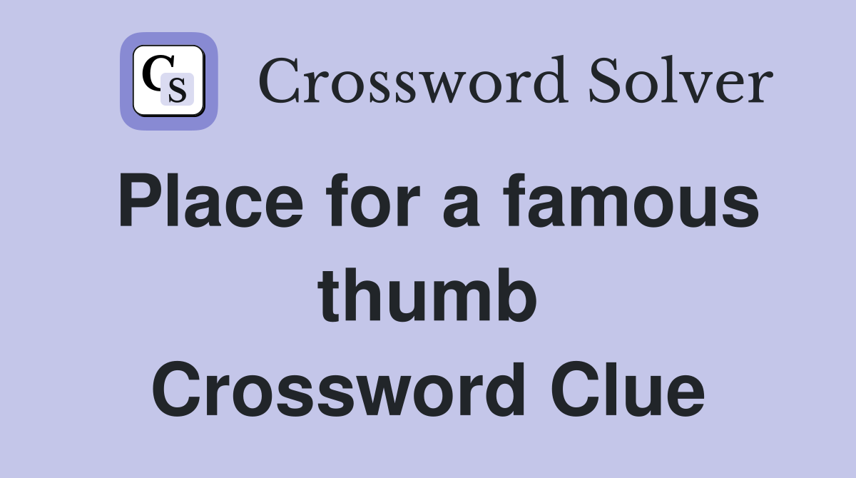 Place for a famous thumb Crossword Clue