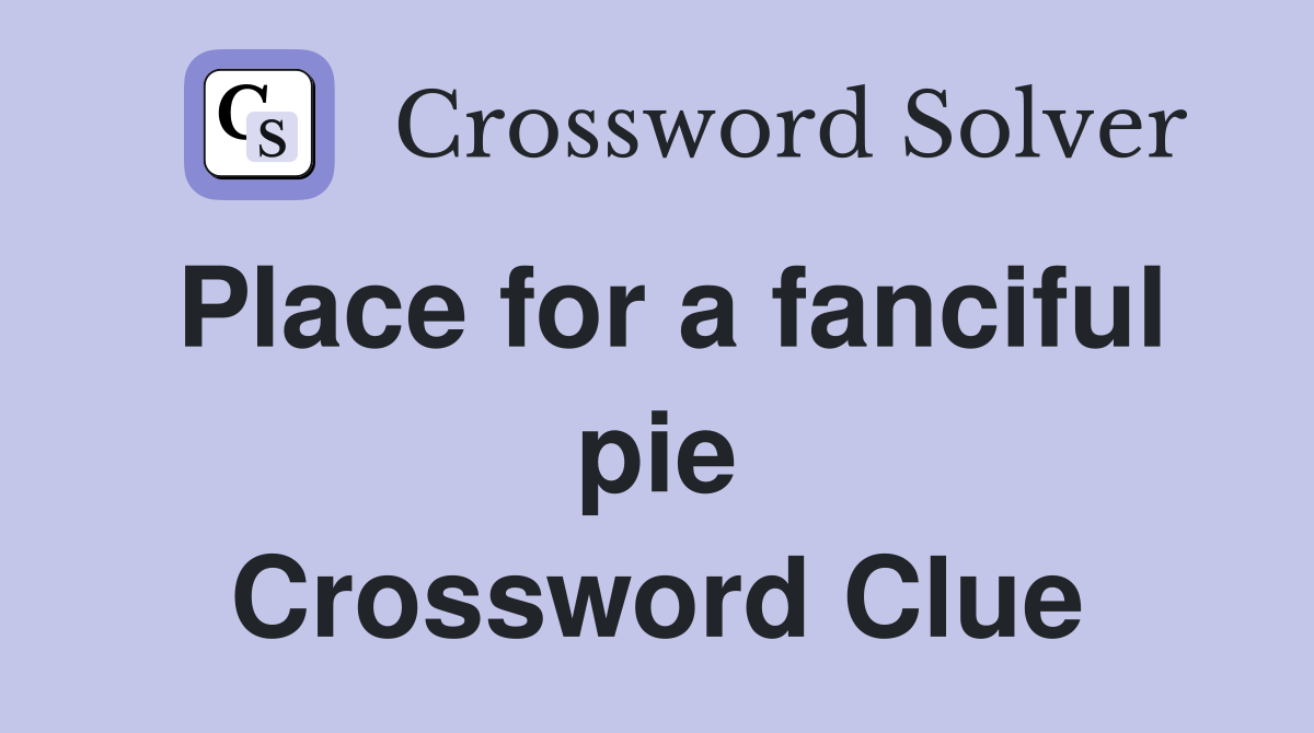 Place for a fanciful pie Crossword Clue