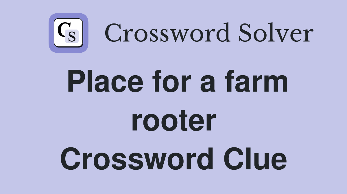 Place for a farm rooter Crossword Clue