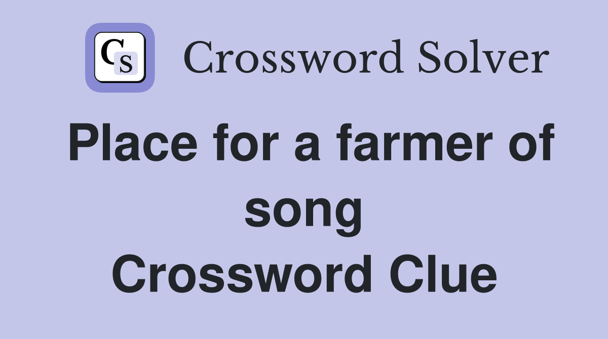Place for a farmer of song Crossword Clue