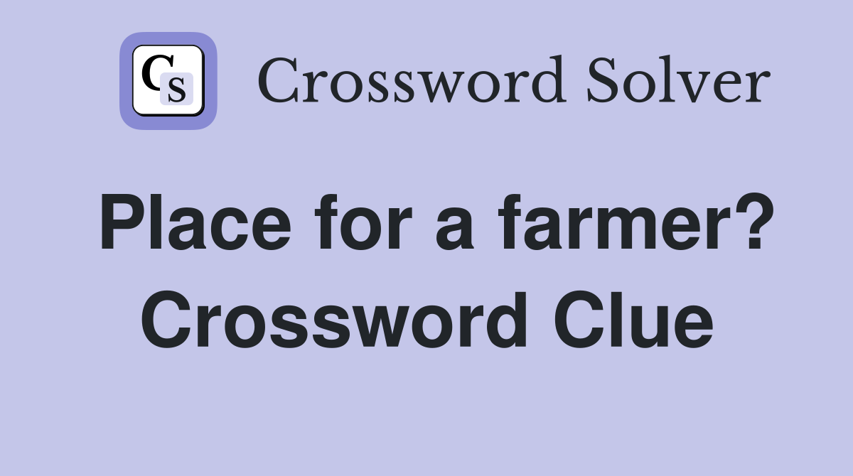 Place for a farmer? Crossword Clue