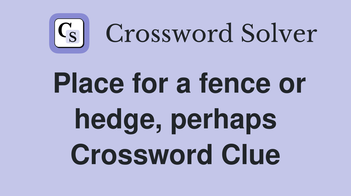 Place for a fence or hedge, perhaps Crossword Clue